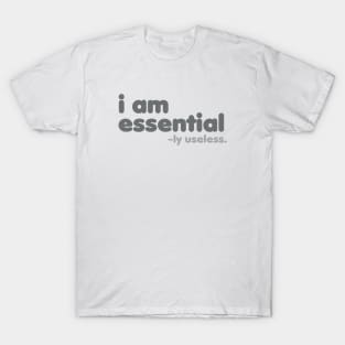 I am Essential -ly Useless [Rx-tp] T-Shirt